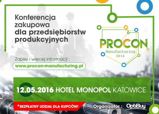  12 maja w hotelu Monopol w Katowicach odbędzie się konferencja zakupowa PROCON Manufacturing 2016.